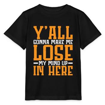 Y'all Gonna Make Me Lose My Mind Up In Here 2 - Stanley/Stella Kinder T-Shirt MINI CREATOR  - Schwarz - Vorne - Mikhail (115cm)
