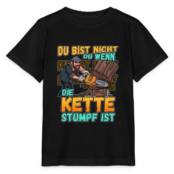 Du Bist Nicht Du Wenn Die Kette Stumpf Ist Förster - Stanley/Stella Kinder T-Shirt MINI CREATOR  - Schwarz - Vorne - Mikhail (115cm)
