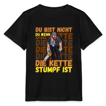 Du Bist Nicht Du Wenn Die Kette Stumpf Ist Förster - Stanley/Stella Kinder T-Shirt MINI CREATOR  - Schwarz - Vorne - Mikhail (115cm)