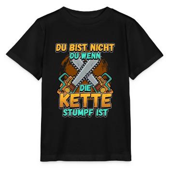 Du Bist Nicht Du Wenn Die Kette Stumpf Ist Förster - Stanley/Stella Kinder T-Shirt MINI CREATOR  - Schwarz - Vorne - Mikhail (115cm)