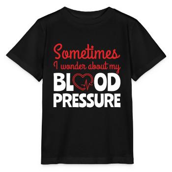Sometimes I Wonder About Blood Pressure - Stanley/Stella MINI CREATOR Kids’ T-Shirt - black - Front - Mikhail (115cm)
