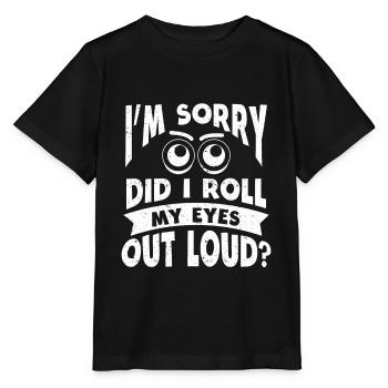 Did I Roll My Eyes Out Loud Sarkasmus Ironie - Stanley/Stella Kinder T-Shirt MINI CREATOR  - Schwarz - Vorne - Mikhail (115cm)
