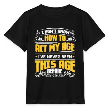 Les dictons sarcastiques ne savent pas comment agir à mon âge - T-shirt bio MINI CREATOR Stanley/Stella Enfant - noir - Devant - Mikhail (115cm)