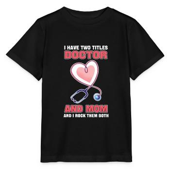 I Have Two Titles Doctor And Mom And I Rock Them - Stanley/Stella MINI CREATOR Kids’ T-Shirt - black - Front - Mikhail (115cm)