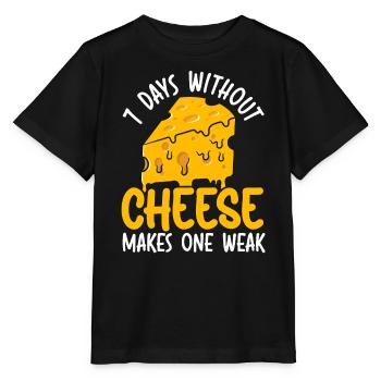 7 Days Without Cheese Makes One Weak Cheesy Food - Stanley/Stella MINI CREATOR Kids’ T-Shirt - black - Front - Mikhail (115cm)