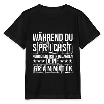 Während du sprichst korrigiere ich deine Grammatik - Stanley/Stella Kinder T-Shirt MINI CREATOR  - Schwarz - Vorne - Mikhail (115cm)