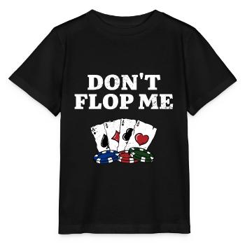 Don't Flop Me Poker Gambler Poker Player Gambling - Stanley/Stella Kinder T-Shirt MINI CREATOR  - Schwarz - Vorne - Mikhail (115cm)