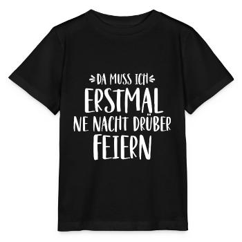 da muss ich erstmal ne nacht drüber feiern - Stanley/Stella Kinder T-Shirt MINI CREATOR  - Schwarz - Vorne - Mikhail (115cm)