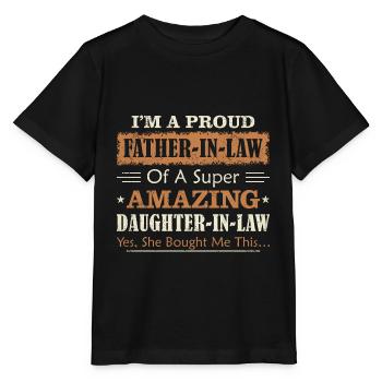 I'm a Proud Father in Law of Daughter In Law Funny - Stanley/Stella MINI CREATOR Kids’ T-Shirt - black - Front - Mikhail (115cm)