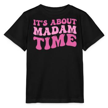 It's About Madam Time Humor Saying Sarcastic Funny - Stanley/Stella MINI CREATOR Kids’ T-Shirt - black - Front - Mikhail (115cm)