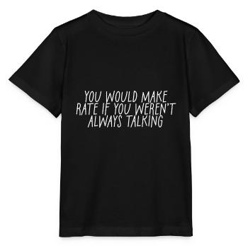 You'd Make Rate If You Weren't Always Talking 2 - Stanley/Stella Kinder T-Shirt MINI CREATOR  - Schwarz - Vorne - Mikhail (115cm)