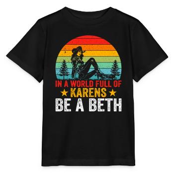 In A World Full Of Karens Be A Beth - Stanley/Stella MINI CREATOR Kids’ T-Shirt - black - Front - Mikhail (115cm)