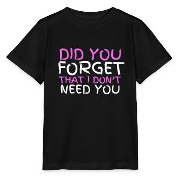 Sarcastic Quote - Did you forget that I don't need - Stanley/Stella MINI CREATOR Kids’ T-Shirt - black - Front - Mikhail (115cm)