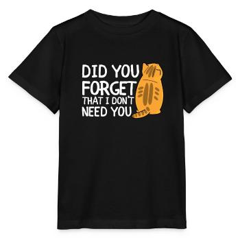 Sarcastic Quote - Did you forget that I don't need - Stanley/Stella MINI CREATOR Kids’ T-Shirt - black - Front - Mikhail (115cm)