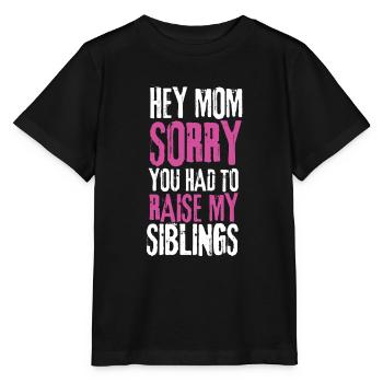 Dear Mum Im Sorry You Had To Raise My Siblings - Stanley/Stella MINI CREATOR Kids’ T-Shirt - black - Front - Mikhail (115cm)