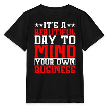 It's A Beautiful Day To Mind Your Own Business - Stanley/Stella MINI CREATOR Kids’ T-Shirt - black - Front - Mikhail (115cm)