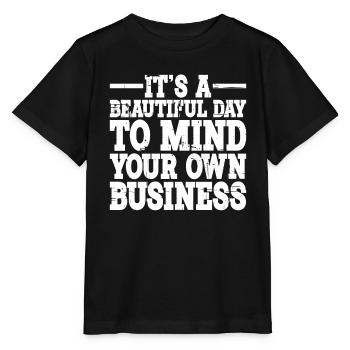 It's A Beautiful Day To Mind Your Own Business 2 - Stanley/Stella MINI CREATOR Kids’ T-Shirt - black - Front - Mikhail (115cm)