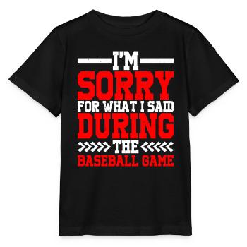 Im Sorry For What I Said During The Baseball Game2 - Stanley/Stella Kinder T-Shirt MINI CREATOR  - Schwarz - Vorne - Mikhail (115cm)