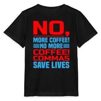 No, More Coffee! No More Coffee! Commas Save Live - Stanley/Stella MINI CREATOR Kids’ T-Shirt - black - Front - Mikhail (115cm)