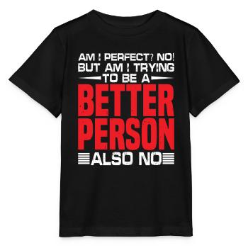 But Am I Trying To Be A Better Person? Also No - Stanley/Stella Kinder T-Shirt MINI CREATOR  - Schwarz - Vorne - Mikhail (115cm)