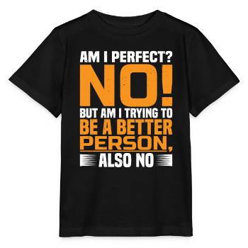 But Am I Trying To Be A Better Person? Also No 2 - Stanley/Stella Kinder T-Shirt MINI CREATOR  - Schwarz - Vorne - Mikhail (115cm)