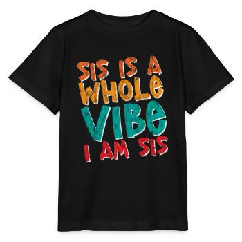 Sis Is A Whole Vibe, I Am Sis 4 - Stanley/Stella Kinder T-Shirt MINI CREATOR  - Schwarz - Vorne - Mikhail (115cm)