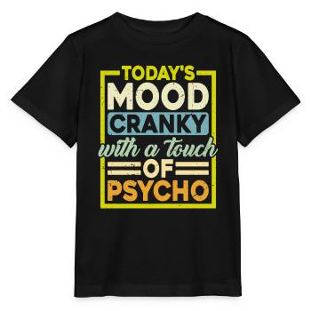 Today's Mood Cranky With A Touch Of Psycho - Stanley/Stella MINI CREATOR Kids’ T-Shirt - black - Front - Mikhail (115cm)