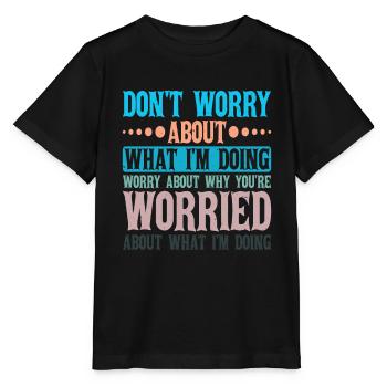 Don't Worry About What I'm Doing 2 - Stanley/Stella Kinder T-Shirt MINI CREATOR  - Schwarz - Vorne - Mikhail (115cm)