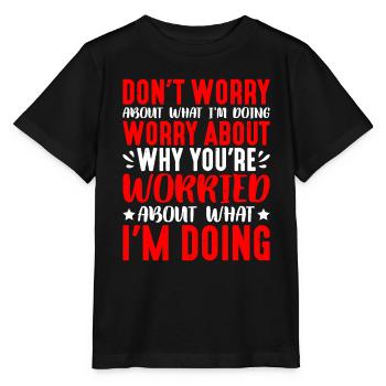 Don't Worry About What I'm Doing 1 - Stanley/Stella Kinder T-Shirt MINI CREATOR  - Schwarz - Vorne - Mikhail (115cm)