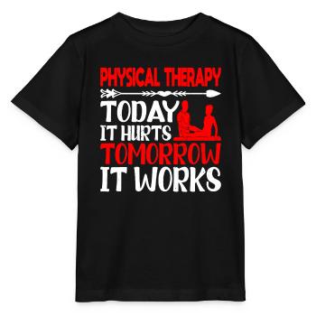 Physical Therapy Today It Hurts Tomorrow It Works2 - Stanley/Stella Kinder T-Shirt MINI CREATOR  - Schwarz - Vorne - Mikhail (115cm)