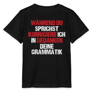 Während Du Sprichst Korrigiere Ich Deine Grammatik - Stanley/Stella Kinder T-Shirt MINI CREATOR  - Schwarz - Vorne - Mikhail (115cm)