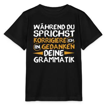 Während Du Sprichst Korrigiere Ich Deine Grammatik - Stanley/Stella Kinder T-Shirt MINI CREATOR  - Schwarz - Vorne - Mikhail (115cm)
