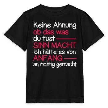 Keine Ahnung Ob Das Was Du Machst Sinn Macht - Stanley/Stella Kinder T-Shirt MINI CREATOR  - Schwarz - Vorne - Mikhail (115cm)