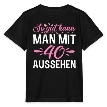 So Gut Kann Man Mit 40 Aussehen Runder Geburtstag - Stanley/Stella Kinder T-Shirt MINI CREATOR  - Schwarz - Vorne - Mikhail (115cm)