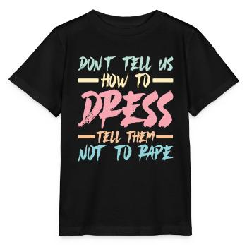 Don't Tell Us How To Dress, Tell Them Not To Rape2 - Stanley/Stella MINI CREATOR Kids’ T-Shirt - black - Front - Mikhail (115cm)