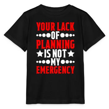 Your Lack Of Planning Is Not My Emergency 5 - Stanley/Stella MINI CREATOR Kids’ T-Shirt - black - Front - Mikhail (115cm)