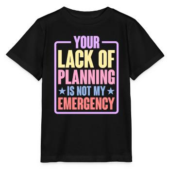 Your Lack Of Planning Is Not My Emergency 6 - Stanley/Stella MINI CREATOR Kids’ T-Shirt - black - Front - Mikhail (115cm)