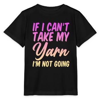 If I Can't Take My Yarn, I'm Not Going 4 - Stanley/Stella MINI CREATOR Kids’ T-Shirt - black - Front - Mikhail (115cm)