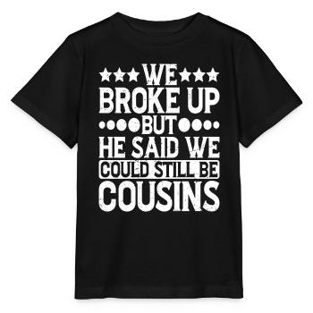 We Broke Up He Said We Could Still Be Cousins 27 - Stanley/Stella Kinder T-Shirt MINI CREATOR  - Schwarz - Vorne - Mikhail (115cm)