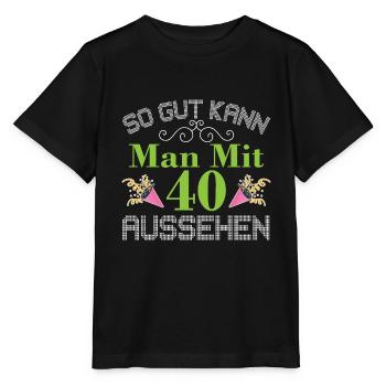 So Gut Kann Man Mit 40 Aussehen Runder Geburtstag - Stanley/Stella Kinder T-Shirt MINI CREATOR  - Schwarz - Vorne - Mikhail (115cm)