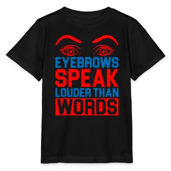 Eyebrows Speak Louder Than Words 5 - Stanley/Stella MINI CREATOR Kids’ T-Shirt - black - Front - Mikhail (115cm)
