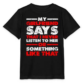 My Girlfriend Says That I Never Listen To Her - Stanley/Stella MINI CREATOR Kids’ T-Shirt - black - Front - Mikhail (115cm)