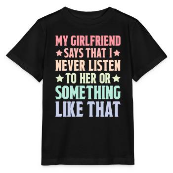 My girlfriend says that I never listen to her 2 - Stanley/Stella MINI CREATOR Kids’ T-Shirt - black - Front - Mikhail (115cm)