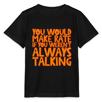 You Would Make Rate If You Weren't Always Talking - Stanley/Stella Kinder T-Shirt MINI CREATOR  - Schwarz - Vorne - Mikhail (115cm)
