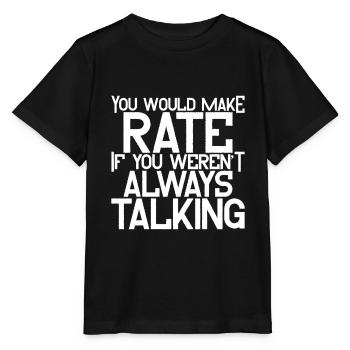 You'd Make Rate If You Weren't Always Talking 4 - Stanley/Stella Kinder T-Shirt MINI CREATOR  - Schwarz - Vorne - Mikhail (115cm)