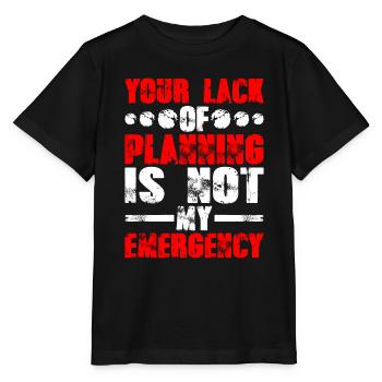 Your Lack Of Planning Is Not My Emergency 9 - Stanley/Stella Kinder T-Shirt MINI CREATOR  - Schwarz - Vorne - Mikhail (115cm)