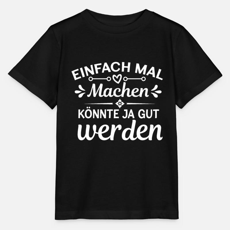 Einfach Mal Machen Könnte Ja Gut Werden Lustiger - Stanley/Stella Kinder T-Shirt MINI CREATOR - Schwarz