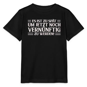 Es Ist Zu Spät Um Jetzt Noch Vernünftig Zu Werden - Stanley/Stella Kinder T-Shirt MINI CREATOR  - Schwarz - Vorne - Mikhail (115cm)