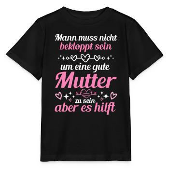Man Muss Nicht Bekloppt Sein Um Eine Gute Mutter - Stanley/Stella Kinder T-Shirt MINI CREATOR  - Schwarz - Vorne - Mikhail (115cm)