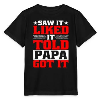 Saw It Liked It Told Papa Got It 4 - Stanley/Stella Kinder T-Shirt MINI CREATOR  - Schwarz - Vorne - Mikhail (115cm)